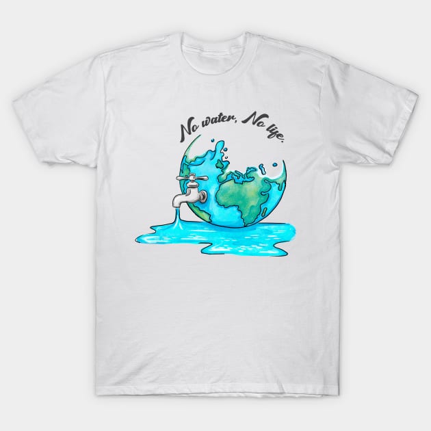 'No Water, No Life' Ocean Conservation Shirt T-Shirt by ourwackyhome